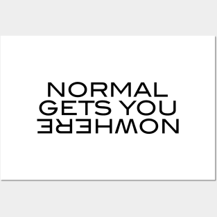 Normal Gets You Nowhere Posters and Art